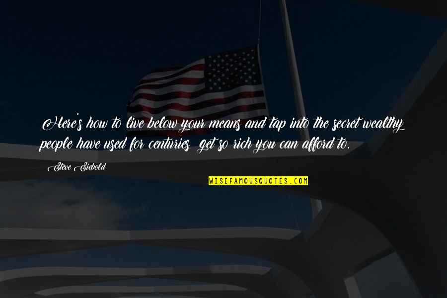 Pleznit Sau Quotes By Steve Siebold: Here's how to live below your means and