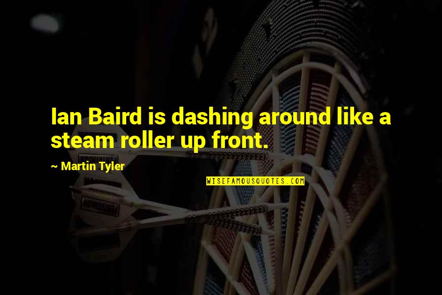 Pliage Avion Quotes By Martin Tyler: Ian Baird is dashing around like a steam Pliage Avion Quotes By Martin Tyler: Ian Baird is dashing around like a steam