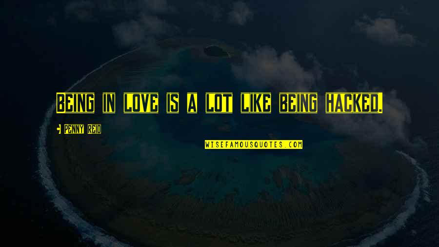 Pliage Serviette Quotes By Penny Reid: Being in love is a lot like being Pliage Serviette Quotes By Penny Reid: Being in love is a lot like being
