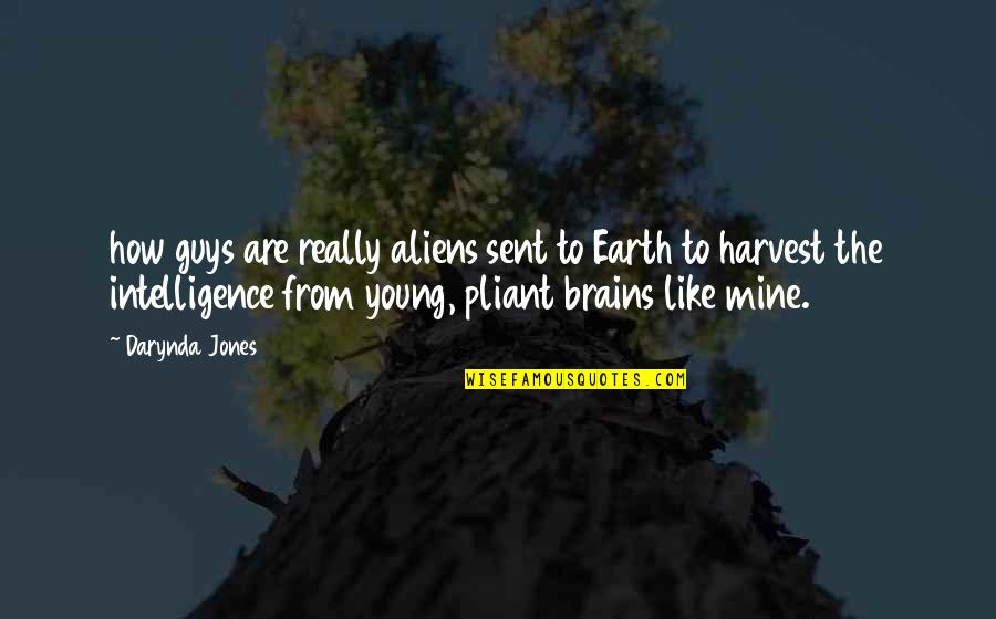 Pliant Quotes By Darynda Jones: how guys are really aliens sent to Earth