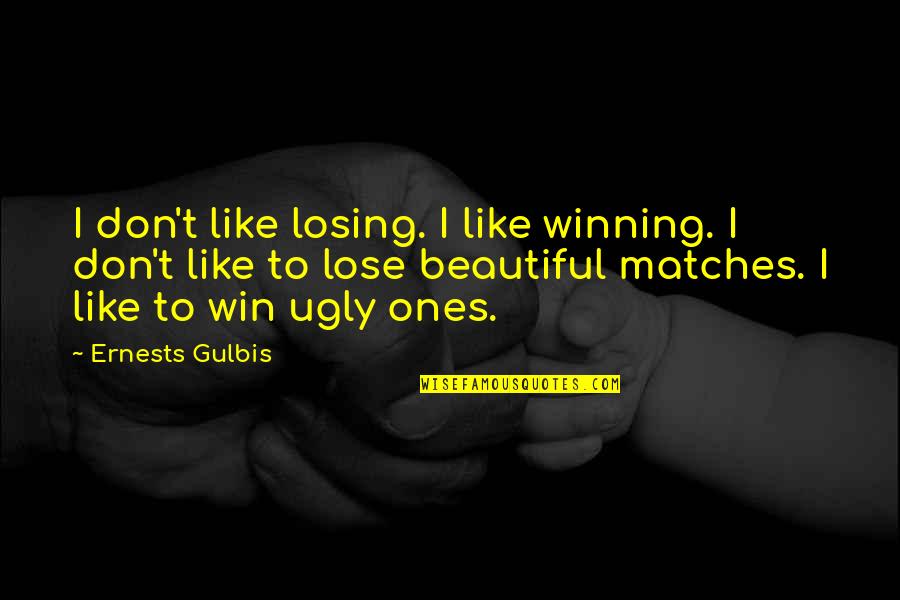 Pliant Quotes By Ernests Gulbis: I don't like losing. I like winning. I