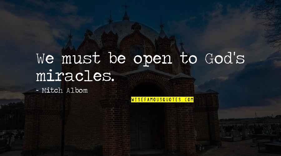 Pliant Synonym Quotes By Mitch Albom: We must be open to God's miracles. Pliant Synonym Quotes By Mitch Albom: We must be open to God's miracles.