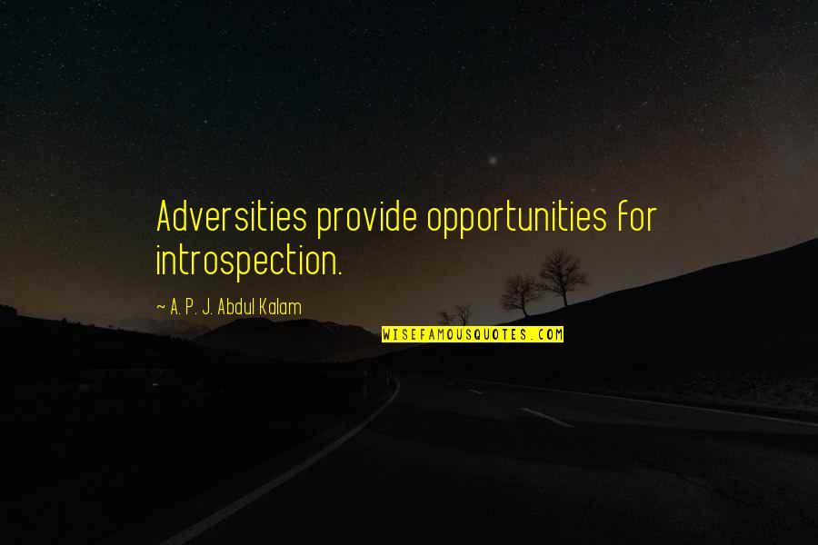 P'lice Quotes By A. P. J. Abdul Kalam: Adversities provide opportunities for introspection.