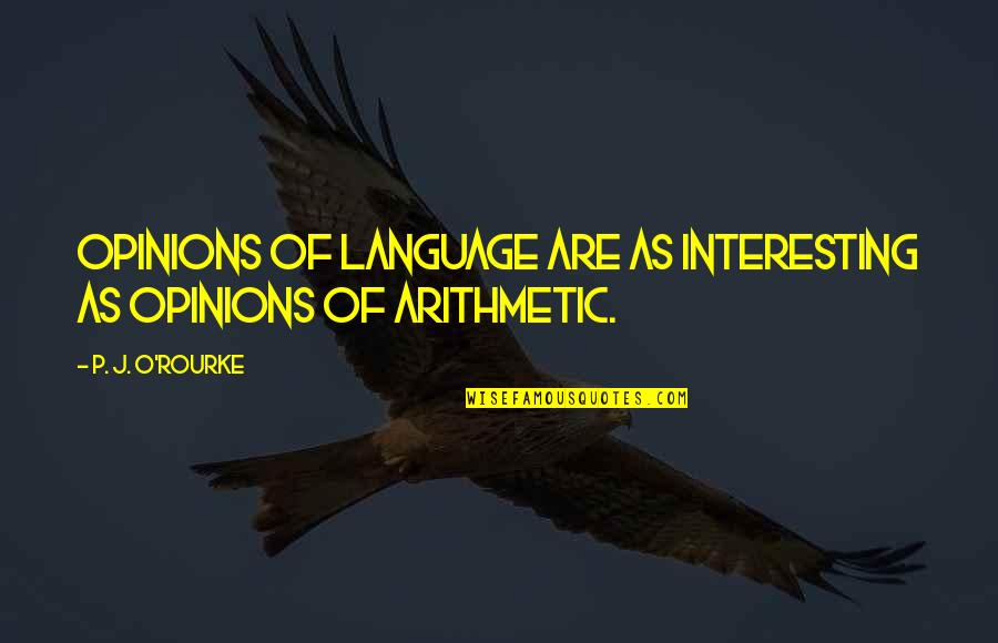P'lice Quotes By P. J. O'Rourke: Opinions of language are as interesting as opinions