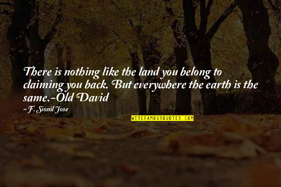 Plictiseala Wikipedia Quotes By F. Sionil Jose: There is nothing like the land you belong Plictiseala Wikipedia Quotes By F. Sionil Jose: There is nothing like the land you belong