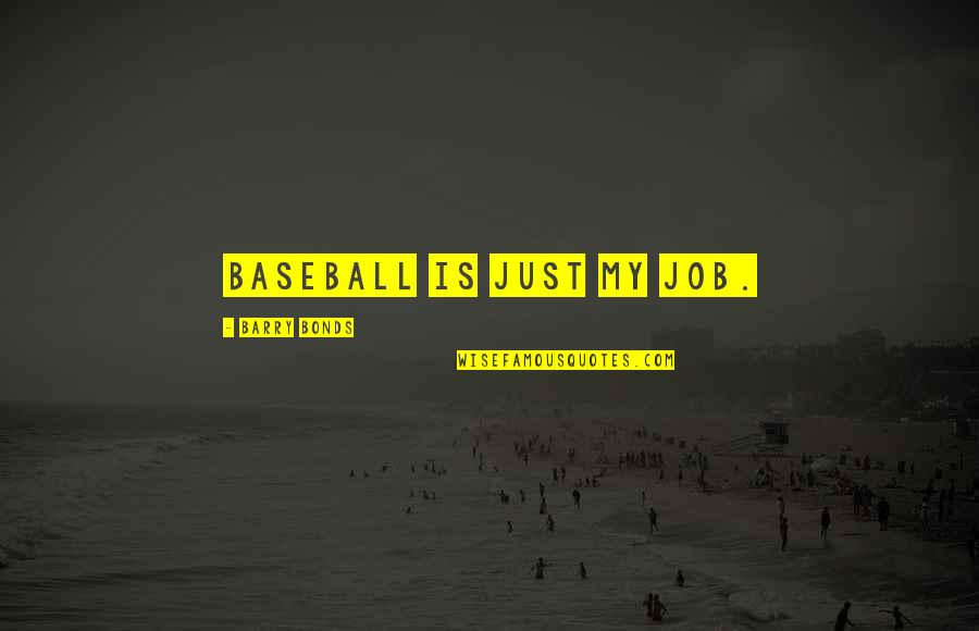 Plictisit In Franceza Quotes By Barry Bonds: Baseball is just my job.