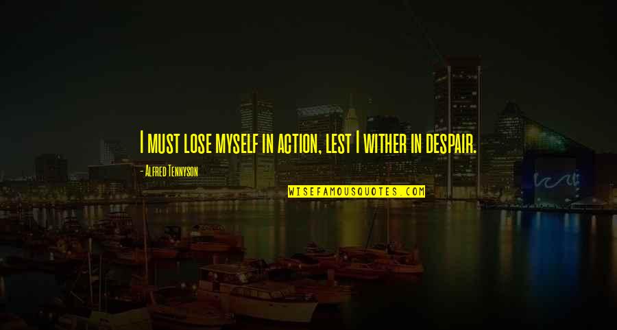Plidoval Quotes By Alfred Tennyson: I must lose myself in action, lest I Plidoval Quotes By Alfred Tennyson: I must lose myself in action, lest I