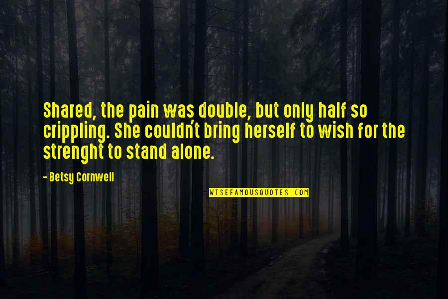 Plidoval Quotes By Betsy Cornwell: Shared, the pain was double, but only half Plidoval Quotes By Betsy Cornwell: Shared, the pain was double, but only half