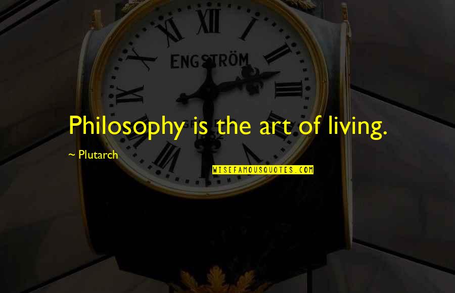 Plied Beats Quotes By Plutarch: Philosophy is the art of living. Plied Beats Quotes By Plutarch: Philosophy is the art of living.