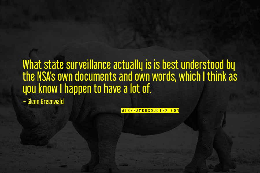 Plied Synonyms Quotes By Glenn Greenwald: What state surveillance actually is is best understood