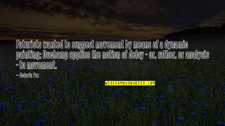 Pliega Significado Quotes By Octavio Paz: Futurists wanted to suggest movement by means of