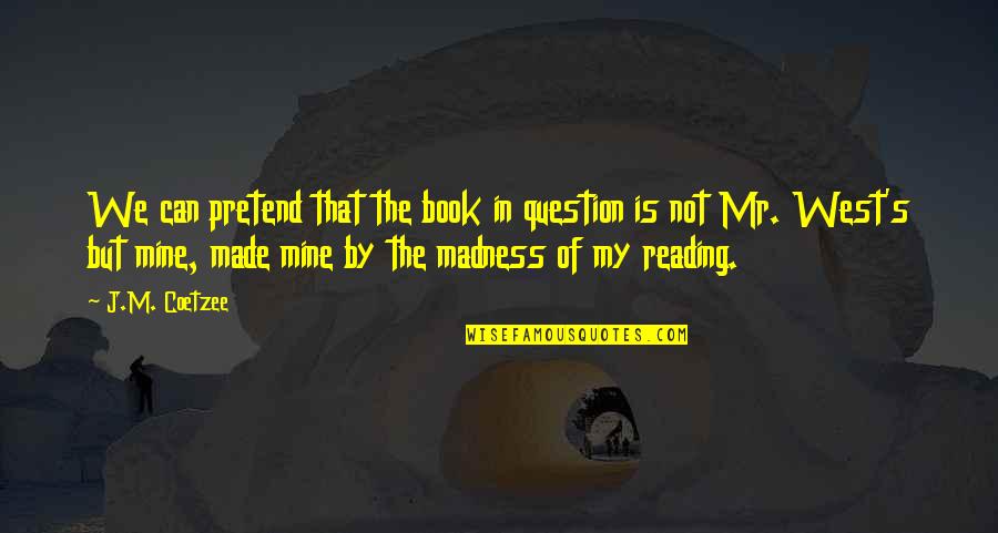 Pliegas Quotes By J.M. Coetzee: We can pretend that the book in question