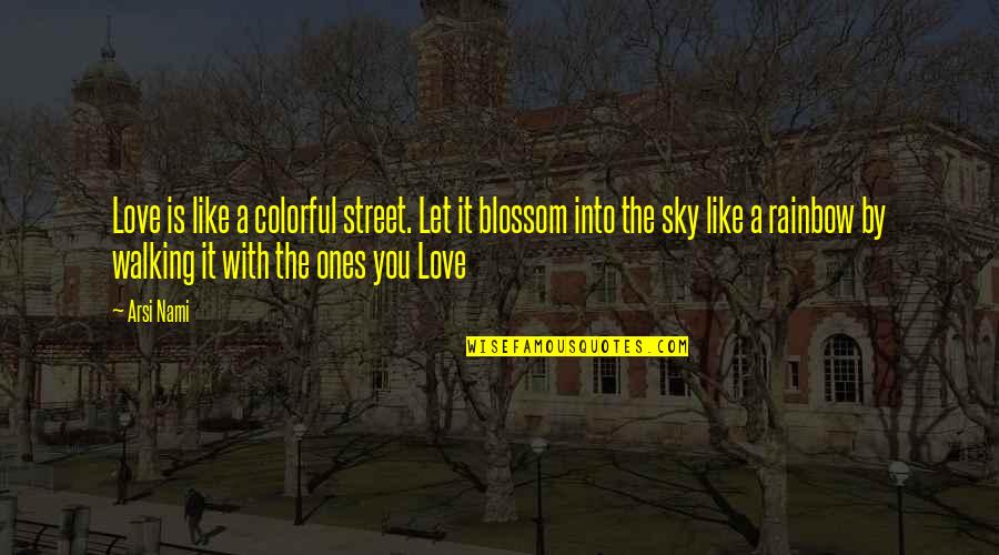 Pliego De Cartulina Quotes By Arsi Nami: Love is like a colorful street. Let it