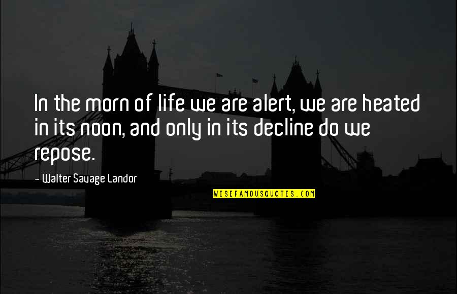 Pliego De Cartulina Quotes By Walter Savage Landor: In the morn of life we are alert,