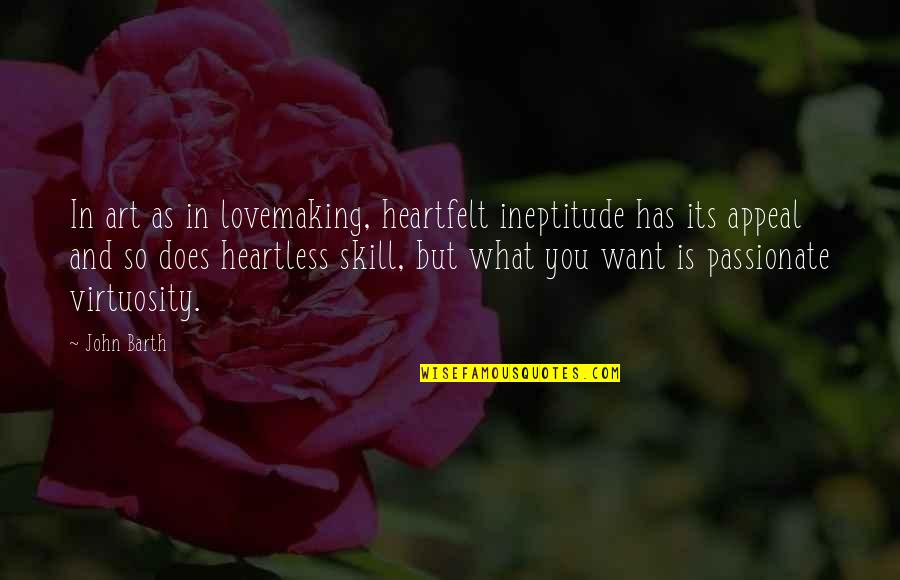 Pliego Murcia Quotes By John Barth: In art as in lovemaking, heartfelt ineptitude has Pliego Murcia Quotes By John Barth: In art as in lovemaking, heartfelt ineptitude has