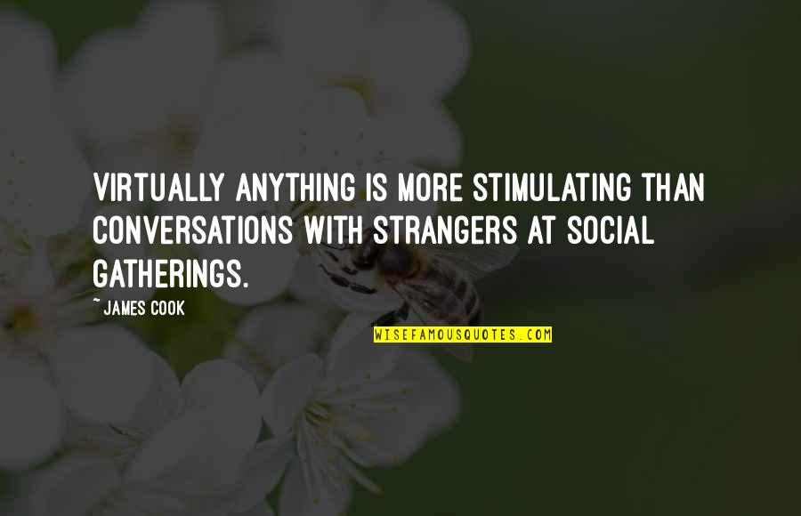 Pliego Subastas Quotes By James Cook: Virtually anything is more stimulating than conversations with Pliego Subastas Quotes By James Cook: Virtually anything is more stimulating than conversations with
