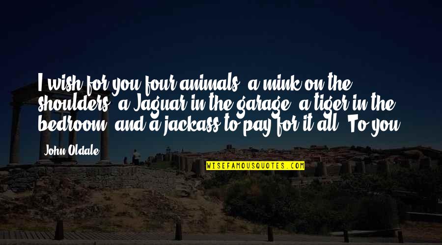 Pliegues Definicion Quotes By John Oldale: I wish for you four animals: a mink