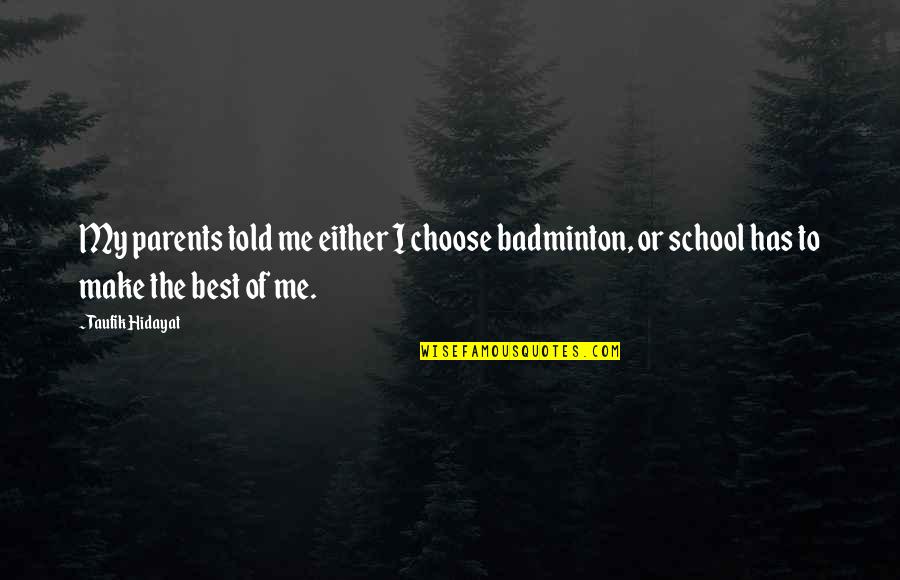 Pliegues Y Quotes By Taufik Hidayat: My parents told me either I choose badminton, Pliegues Y Quotes By Taufik Hidayat: My parents told me either I choose badminton,