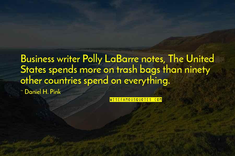 Plieningen Quotes By Daniel H. Pink: Business writer Polly LaBarre notes, The United States Plieningen Quotes By Daniel H. Pink: Business writer Polly LaBarre notes, The United States