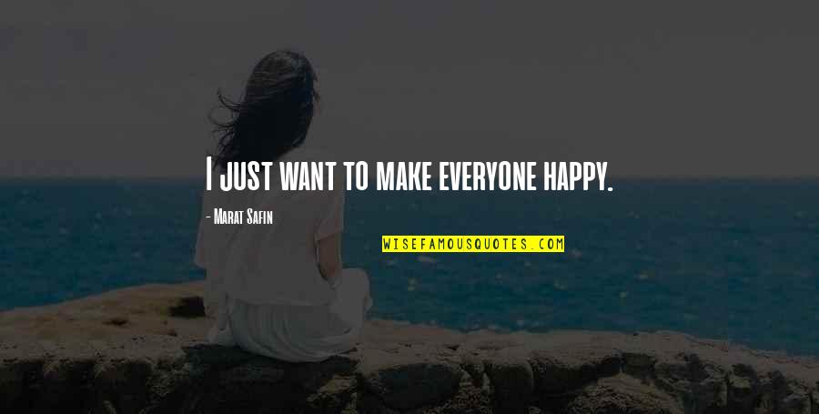 Plieniniai Quotes By Marat Safin: I just want to make everyone happy. Plieniniai Quotes By Marat Safin: I just want to make everyone happy.