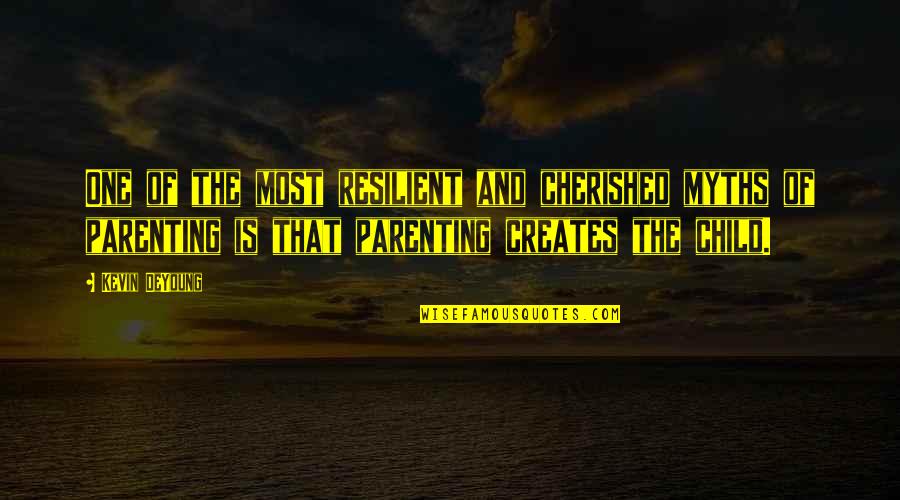 Plier Holder Quotes By Kevin DeYoung: One of the most resilient and cherished myths Plier Holder Quotes By Kevin DeYoung: One of the most resilient and cherished myths