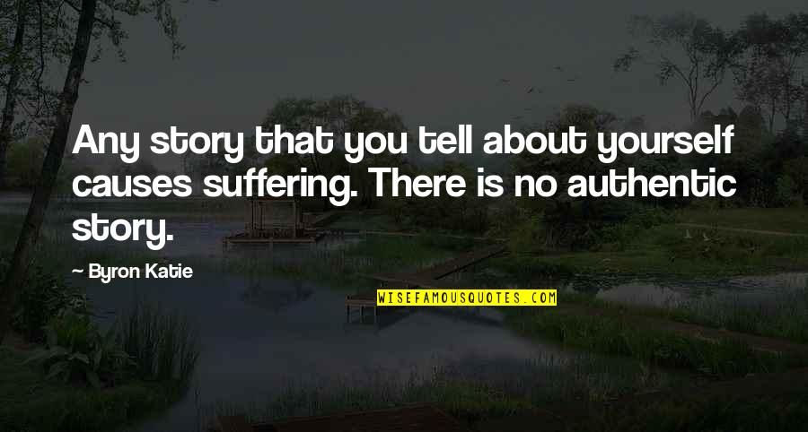 Plift Vp Quotes By Byron Katie: Any story that you tell about yourself causes