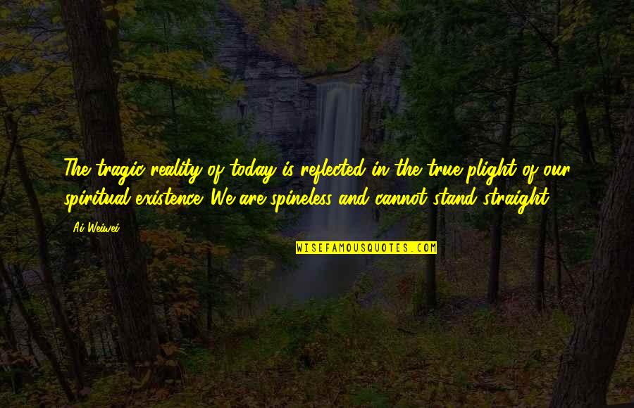 Plight Quotes By Ai Weiwei: The tragic reality of today is reflected in Plight Quotes By Ai Weiwei: The tragic reality of today is reflected in