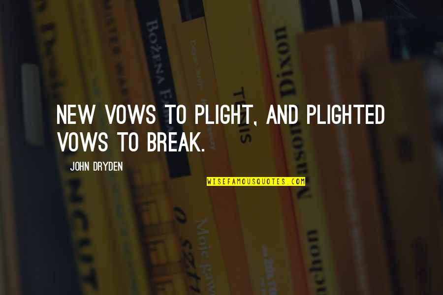 Plighted Quotes By John Dryden: New vows to plight, and plighted vows to