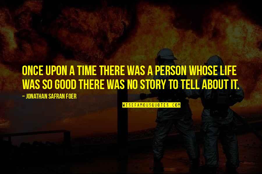 Plighted Quotes By Jonathan Safran Foer: Once upon a time there was a person