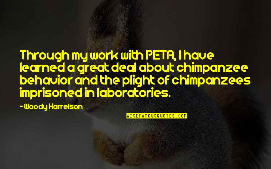 Plight's Quotes By Woody Harrelson: Through my work with PETA, I have learned Plight's Quotes By Woody Harrelson: Through my work with PETA, I have learned