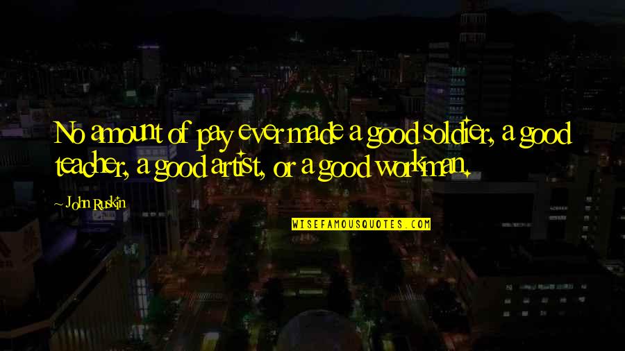 Plii Avatar Quotes By John Ruskin: No amount of pay ever made a good Plii Avatar Quotes By John Ruskin: No amount of pay ever made a good