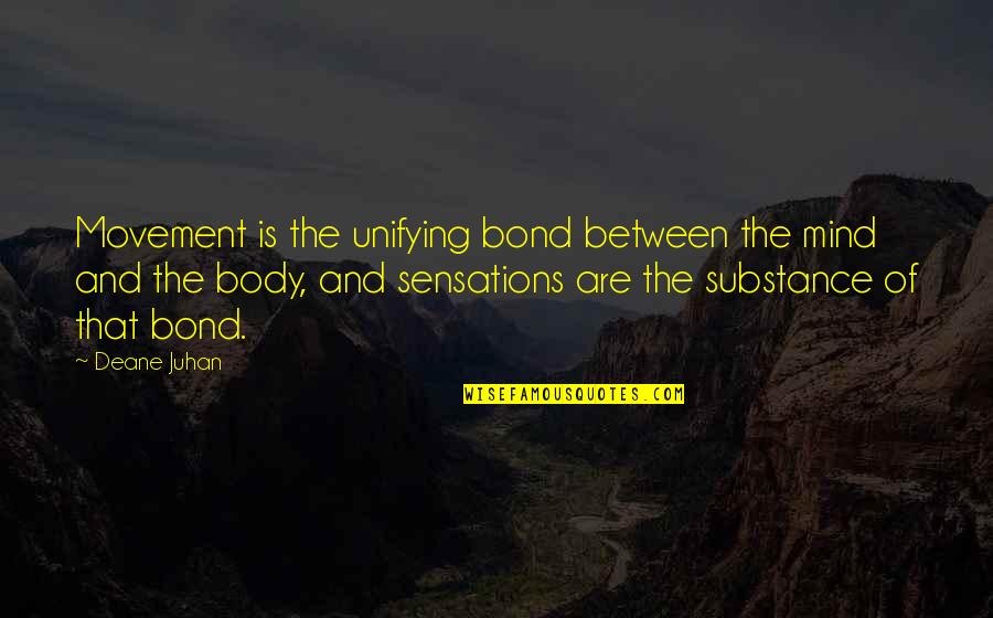 Pliiz Quotes By Deane Juhan: Movement is the unifying bond between the mind