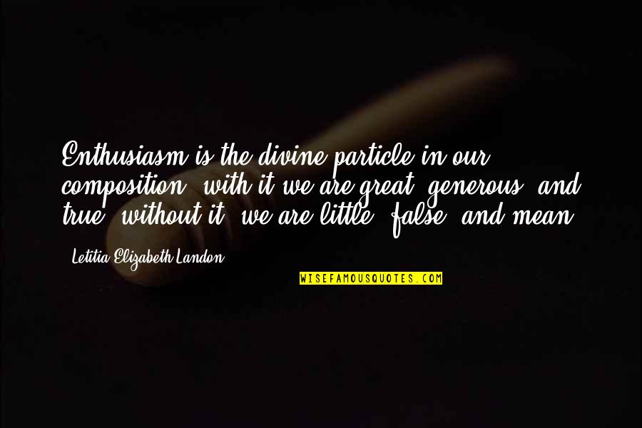 Plimary Quotes By Letitia Elizabeth Landon: Enthusiasm is the divine particle in our composition: Plimary Quotes By Letitia Elizabeth Landon: Enthusiasm is the divine particle in our composition: