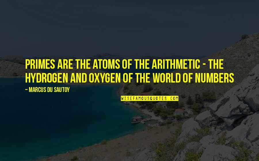 Plimbari In Padure Quotes By Marcus Du Sautoy: Primes are the atoms of the arithmetic - Plimbari In Padure Quotes By Marcus Du Sautoy: Primes are the atoms of the arithmetic -