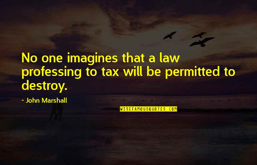 Plimbate Quotes By John Marshall: No one imagines that a law professing to