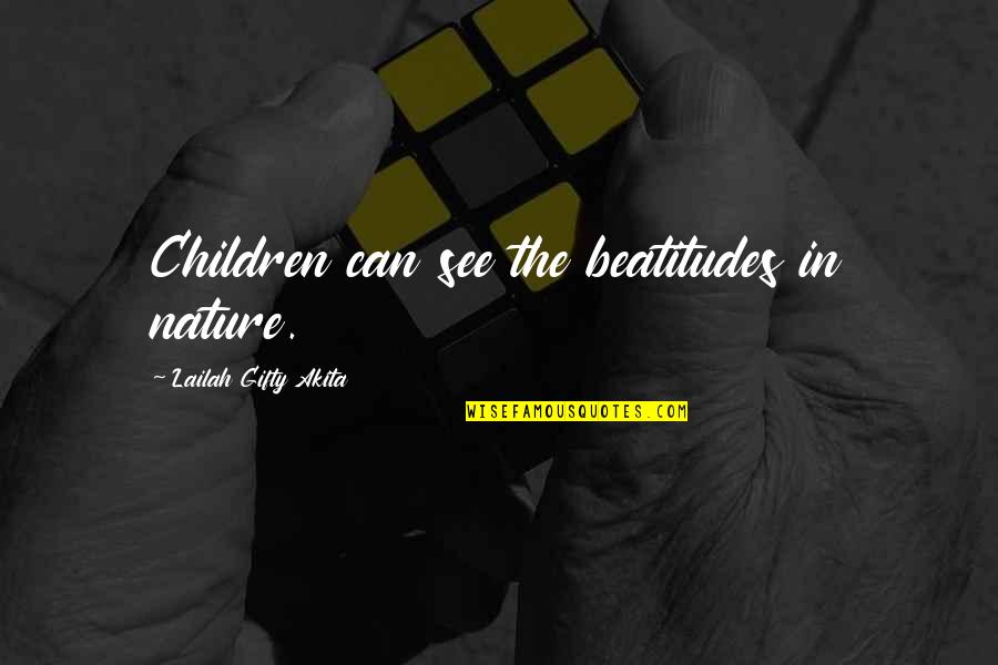 Plimbate Quotes By Lailah Gifty Akita: Children can see the beatitudes in nature. Plimbate Quotes By Lailah Gifty Akita: Children can see the beatitudes in nature.