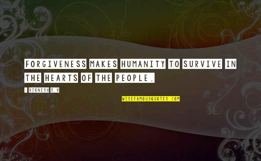 Plimsoll Shoes Quotes By Vignesh S.V: Forgiveness makes humanity to survive in the hearts