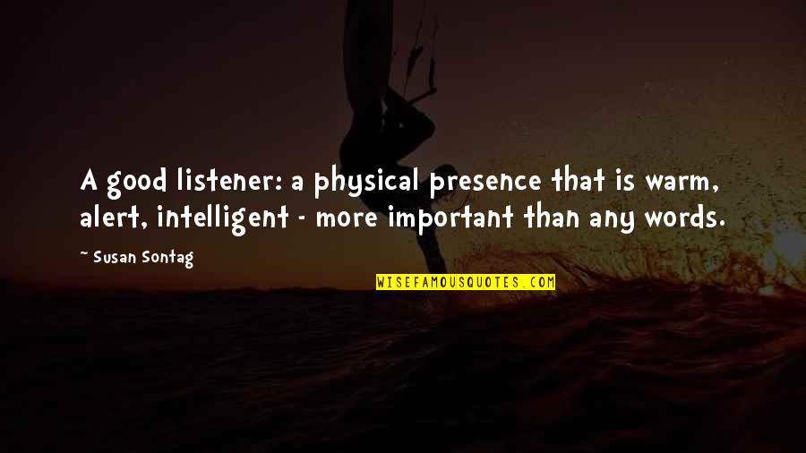 Plimsolls Band Quotes By Susan Sontag: A good listener: a physical presence that is Plimsolls Band Quotes By Susan Sontag: A good listener: a physical presence that is