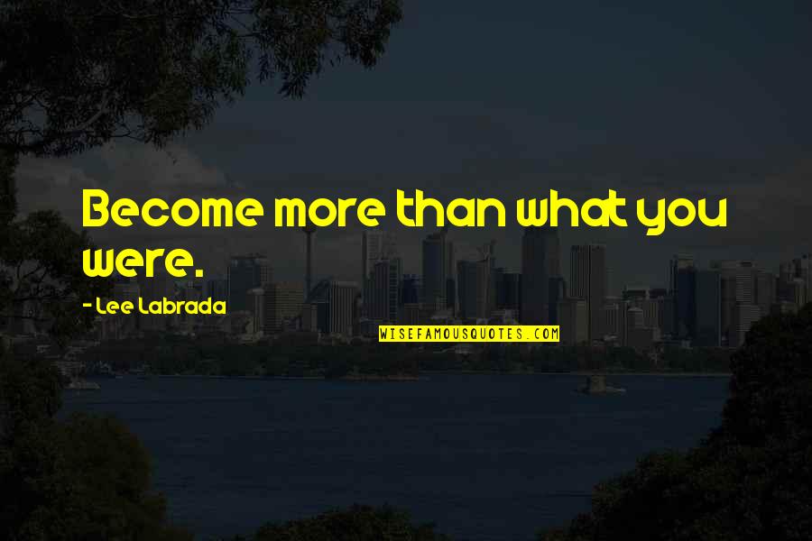 Plimsolls Gym Quotes By Lee Labrada: Become more than what you were.