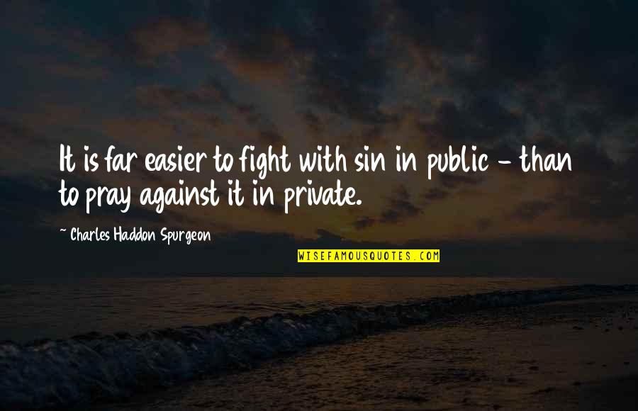 Plimsolls Quotes By Charles Haddon Spurgeon: It is far easier to fight with sin