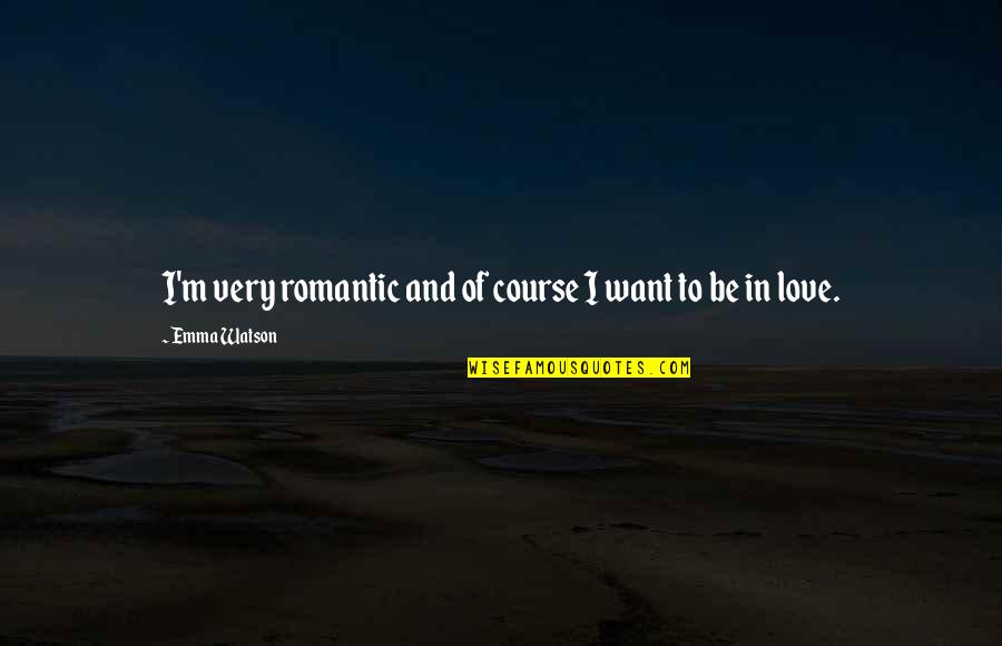Pliner Microfiber Quotes By Emma Watson: I'm very romantic and of course I want