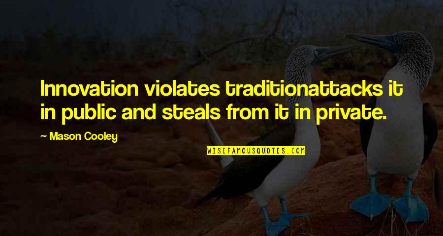 Plink Pass Double Quotes By Mason Cooley: Innovation violates traditionattacks it in public and steals