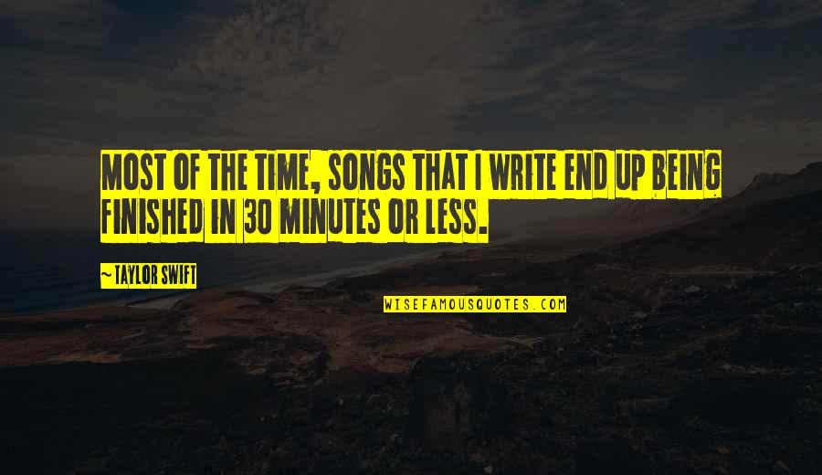Pliocene Quotes By Taylor Swift: Most of the time, songs that I write