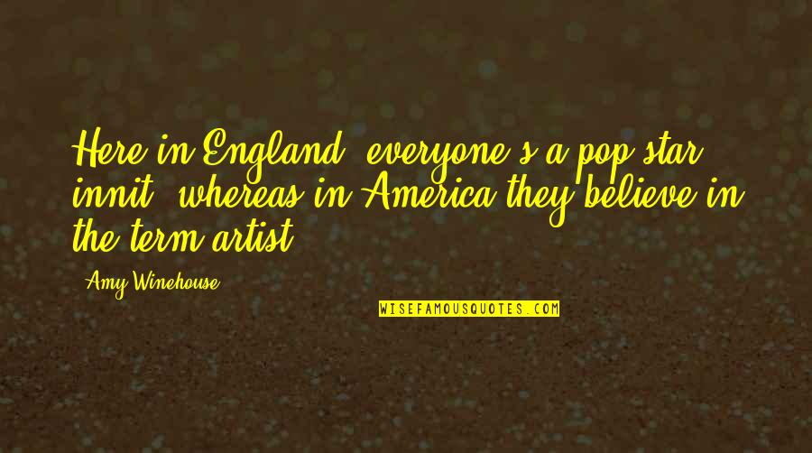 Pliofilm Quotes By Amy Winehouse: Here in England, everyone's a pop star, innit,