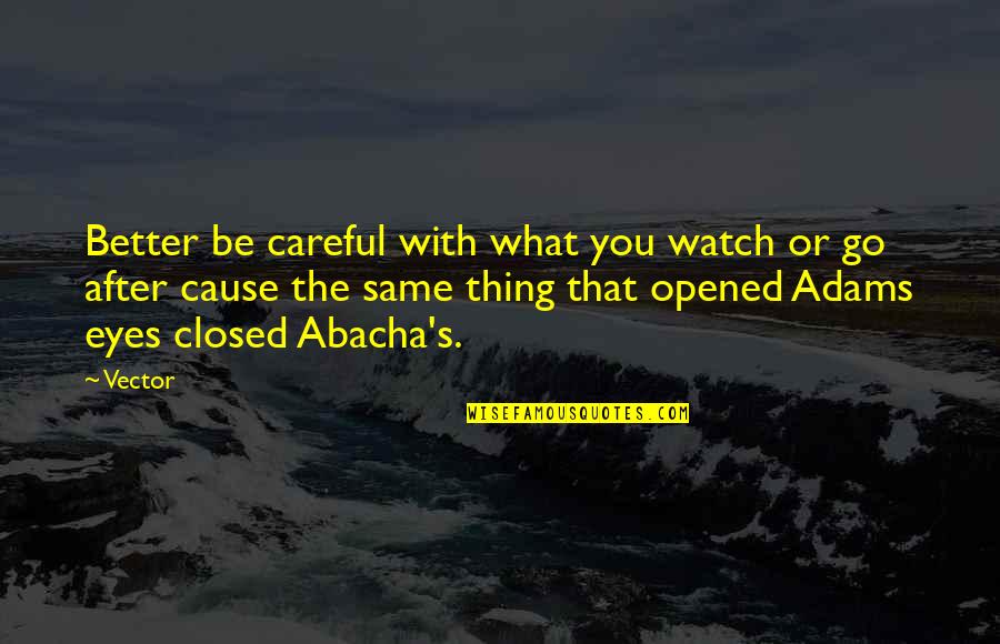 Plisetsky Yurio Quotes By Vector: Better be careful with what you watch or Plisetsky Yurio Quotes By Vector: Better be careful with what you watch or