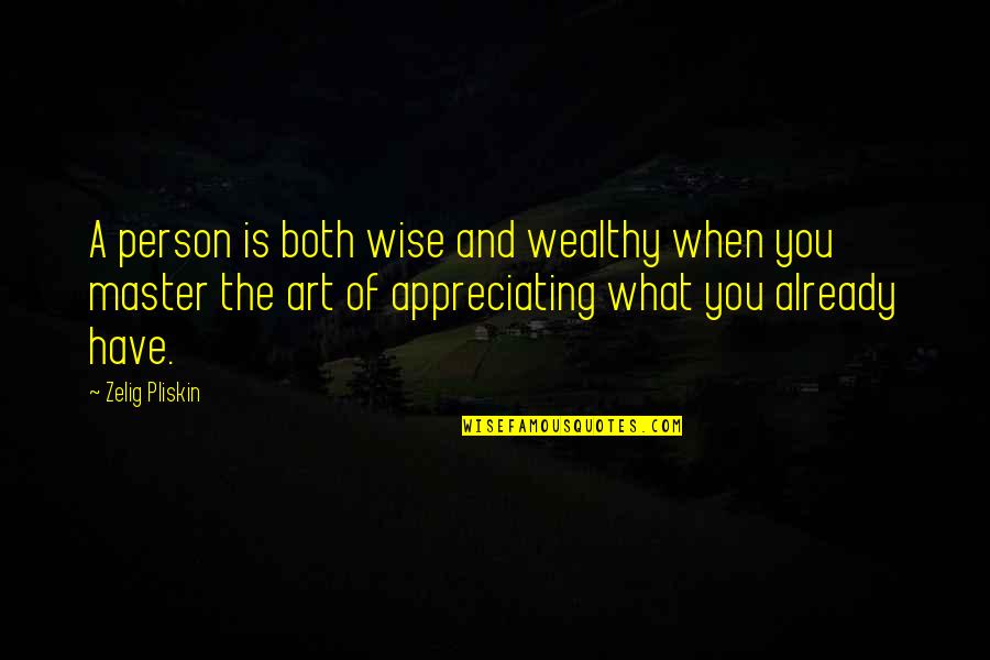 Pliskin Quotes By Zelig Pliskin: A person is both wise and wealthy when