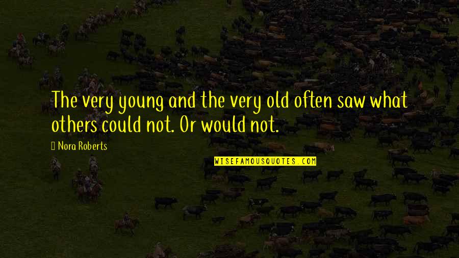 Pliskin Snake Quotes By Nora Roberts: The very young and the very old often