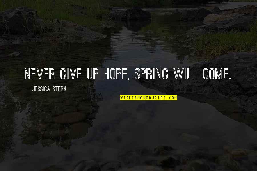 Plitheon Quotes By Jessica Stern: Never give up hope, spring will come.