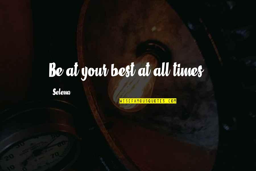 Plitheon Quotes By Selena: Be at your best at all times.