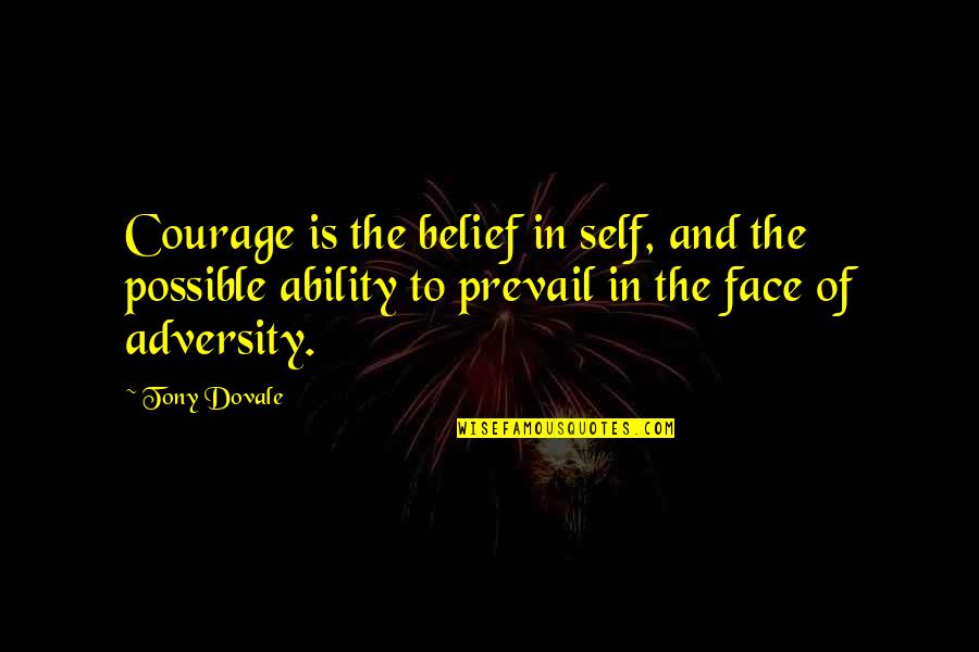 Plithocyon Quotes By Tony Dovale: Courage is the belief in self, and the Plithocyon Quotes By Tony Dovale: Courage is the belief in self, and the